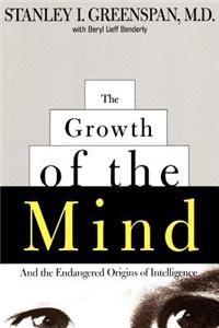 The Growth of the Mind: And the Endangered Origins of Intelligence