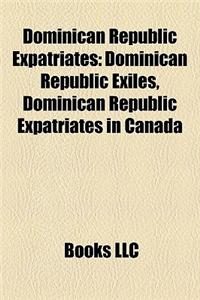 Dominican Republic Expatriates Dominican Republic Expatriates: Dominican Republic Exiles, Dominican Republic Expatriates Indominican Republic Exiles,