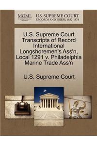 U.S. Supreme Court Transcripts of Record International Longshoremen's Ass'n, Local 1291 V. Philadelphia Marine Trade Ass'n