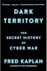 Dark Territory: The Secret History of Cyber War