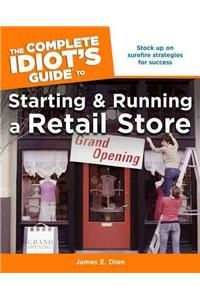 The Complete Idiot's Guide to Starting and Running a Retail Store