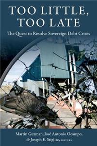 Too Little, Too Late: The Quest to Resolve Sovereign Debt Crises