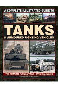 A Complete Illustrated Guide to Tanks & Armoured Fighting Vehicles: Two Complete Encyclopedias: Over 1200 Images