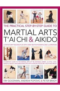 Practical Step-by-step Guide to Martial Arts, T'ai Chi & Aikido