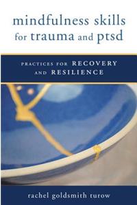 Mindfulness Skills for Trauma and Ptsd: Practices for Recovery and Resilience