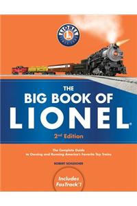 The Big Book of Lionel: The Complete Guide to Owning and Running America's Favorite Toy Trains, Second Edition