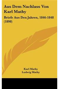 Aus Dem Nachlass Von Karl Mathy: Briefe Aus Den Jahren, 1846-1848 (1898)