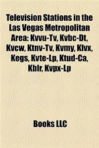 Television Stations in the Las Vegas Metropolitan Area: Kvvu-TV, Kvbc-Dt, Kvcw, Ktnv-TV, Kvmy, Klvx, Kegs, Kvte-LP, Ktud-CA, Kblr, Kvpx-LP