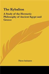The Kybalion: A Study of the Hermetic Philosophy of Ancient Egypt and Greece