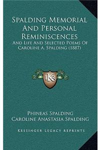 Spalding Memorial and Personal Reminiscences: And Life and Selected Poems of Caroline A. Spalding (1887)