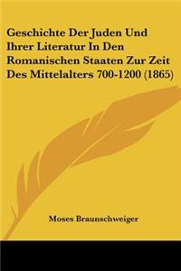 Geschichte Der Juden Und Ihrer Literatur in Den Romanischen Staaten Zur Zeit Des Mittelalters 700-1200 (1865)