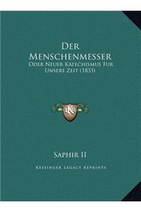 Der Menschenmesser: Oder Neuer Katechismus Fur Unsere Zeit (1833)