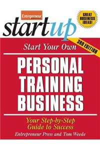 Start Your Own Personal Training Business: Your Step-By-Step Guide to Success