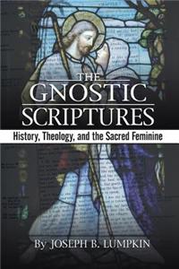 The Gnostic Scriptures: History, Theology, and the Sacred Feminine