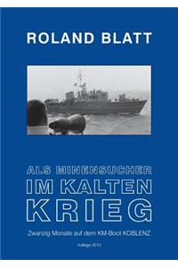 Als Minensucher im Kalten Krieg: Zwanzig Monate auf dem KM-Boot KOBLENZ Auflage 2016 1