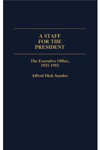 A Staff for the President: The Executive Office, 1921-1952