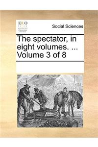The spectator, in eight volumes. ...  Volume 3 of 8