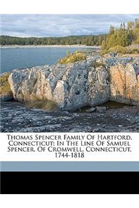 Thomas Spencer Family of Hartford, Connecticut; In the Line of Samuel Spencer, of Cromwell, Connecticut, 1744-1818