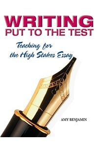 Writing Put to the Test: Teaching for the High-Stakes Essay
