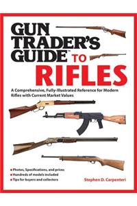 Gun Trader's Guide to Rifles: A Comprehensive, Fully Illustrated Reference for Modern Rifles with Current Market Values