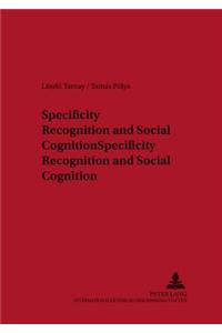 Specificity Recognition and Social Cognition