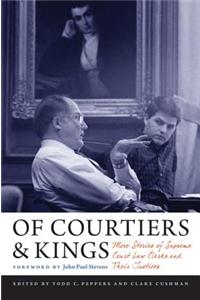 Of Courtiers and Kings: More Stories of Supreme Court Law Clerks and Their Justices