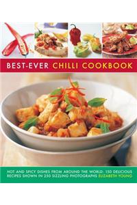 Best-Ever Chilli Cookbook: Hot and Spicy Dishes from Around the World: 150 Delicious Recipes Shown in 250 Sizzling Photographs