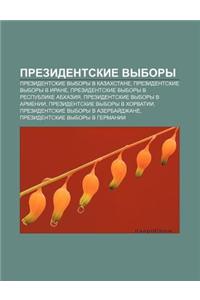 Prezident.Skie Vybory: Prezident.Skie Vybory V Kazakhstane, Prezident.Skie Vybory V Irane, Prezident.Skie Vybory V Respublike Abkhaziya