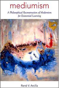 Mediumism: A Philosophical Reconstruction of Modernism for Existential Learning