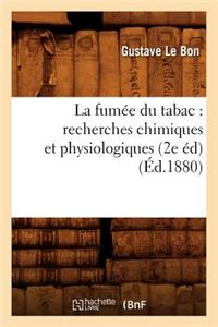 La Fumee Du Tabac: Recherches Chimiques Et Physiologiques (2e Ed) (Ed.1880)