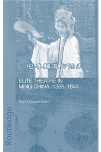 Elite Theatre in Ming China, 1368-1644