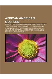 African American Golfers: Tiger Woods, Althea Gibson, Lee Elder, Calvin Peete, Charlie Sifford, Joseph Bramlett, Charles Owens, Cheyenne Woods