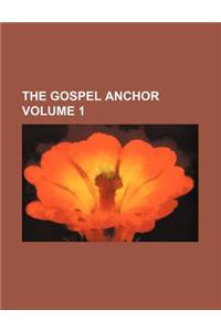 The Gospel Anchor Volume 1