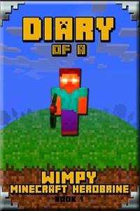 Minecraft: Diary of a Wimpy Minecraft Herobrine Book 1: Unofficial Minecraft Book for Kids
