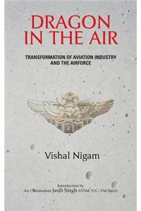 Dragon in the Air: Transformation of China's Aviation Industry and Air Force