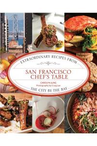 San Francisco Chef's Table: Extraordinary Recipes from the City by the Bay