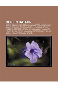 Berlin U-Bahn: Berlin U-Bahn Lines, Berlin U-Bahn Stations, Berlin U-Bahn Stubs, List of Berlin U-Bahn Stations, Berlin Friedrichstra
