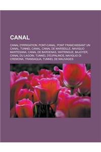 Canal: Canal D'Irrigation, Pont-Canal, Pont Franchissant Un Canal, Tunnel Canal, Canal de Marseille, Naviglio Martesana, Cana