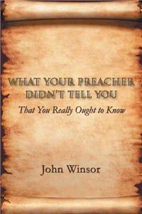 What Your Preacher Didn't Tell You: That You Really Ought to Know