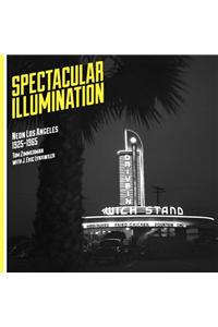 Spectacular Illumination: Neon Los Angeles, 1925-1965