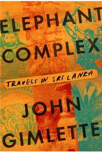 Elephant Complex: Travels in Sri Lanka