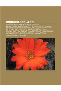 Burkholderiales: Burkholderia Pseudomallei, Ralstonia Solanacearum, Bordetella, Burkholderia Cepacia Complex, Burkholderia Gladioli