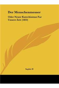 Der Menschenmesser: Oder Neuer Katechismus Fur Unsere Zeit (1833)