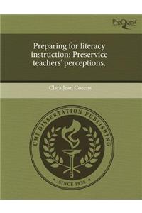 Preparing for Literacy Instruction: Preservice Teachers' Perceptions.