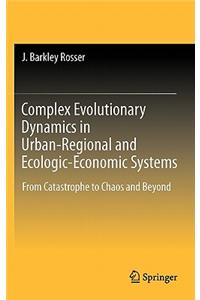 Complex Evolutionary Dynamics in Urban-Regional and Ecologic-Economic Systems