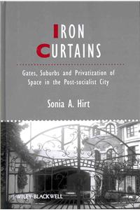 Iron Curtains: Gates, Suburbs and Privatization of Space in the Post-Socialist City