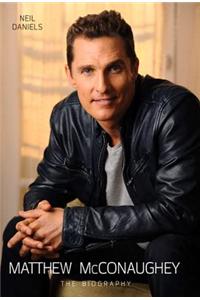 Matthew McConaughey: The Biography