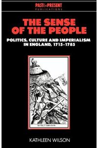 The Sense of the People: Politics, Culture and Imperialism in England, 1715 1785