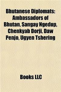 Bhutanese Diplomats: Ambassadors of Bhutan, Sangay Ngedup, Chenkyab Dorji, Daw Penjo, Ugyen Tshering
