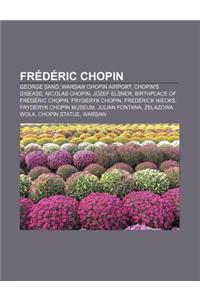 Frederic Chopin: George Sand, Warsaw Chopin Airport, Chopin's Disease, Nicolas Chopin, Jozef Elsner, Birthplace of Frederic Chopin